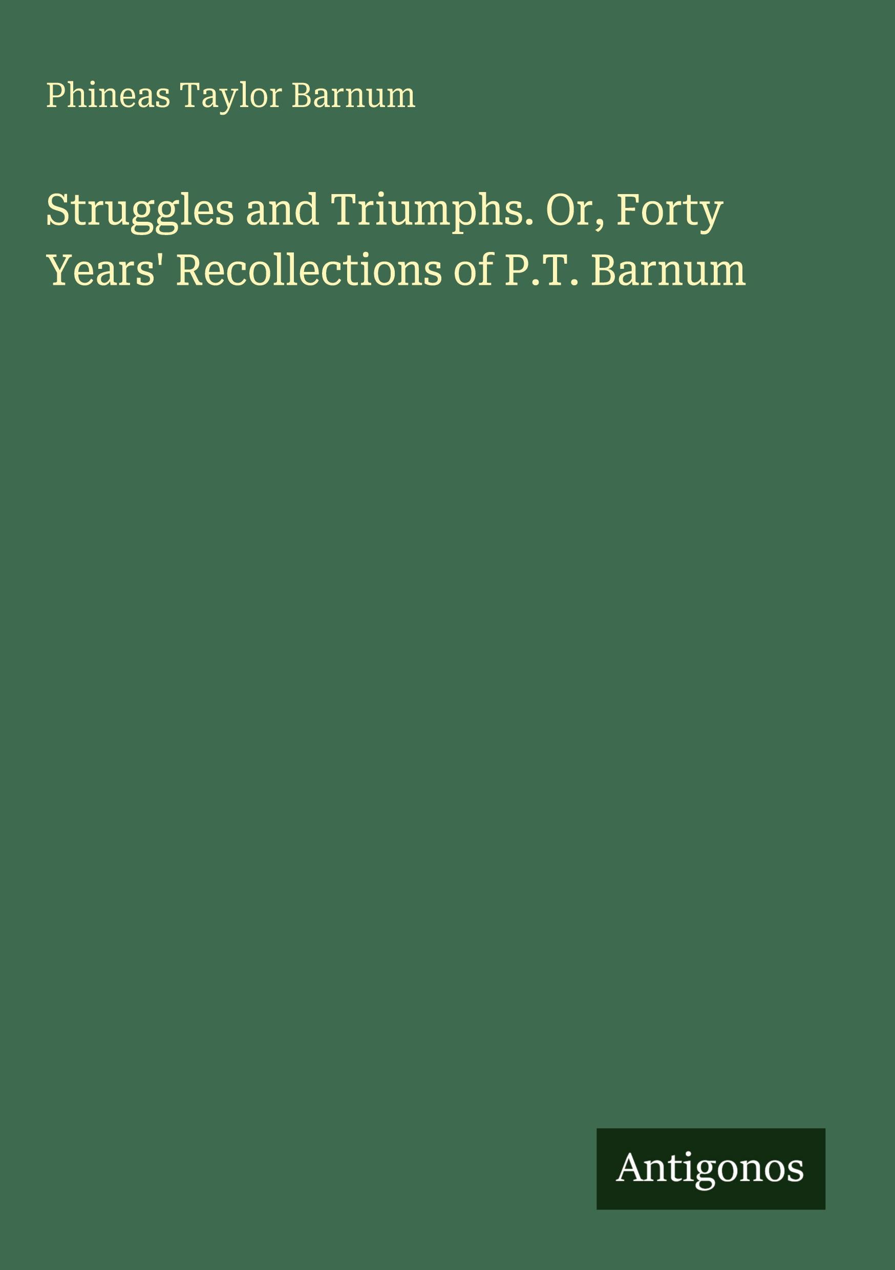 Vorderes Coverbild Struggles and Triumphs. Or, Forty Years' Recollections of P.T. Barnum
