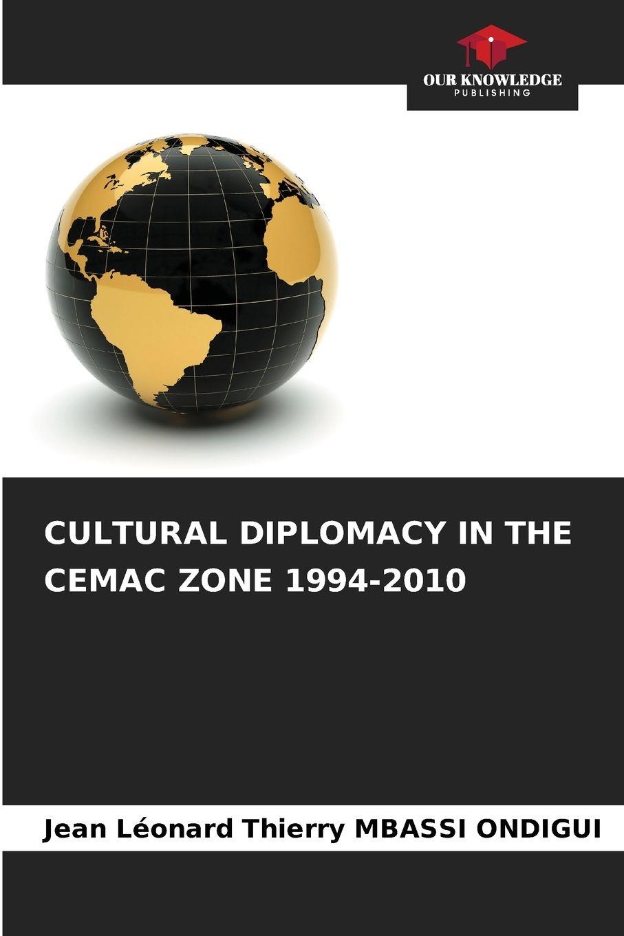 Vorderes Coverbild CULTURAL DIPLOMACY IN THE CEMAC ZONE 1994-2010