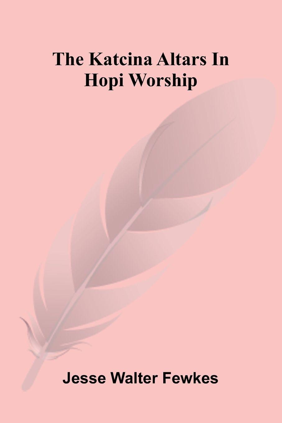 Vorderes Coverbild The Katcina Altars In Hopi Worship