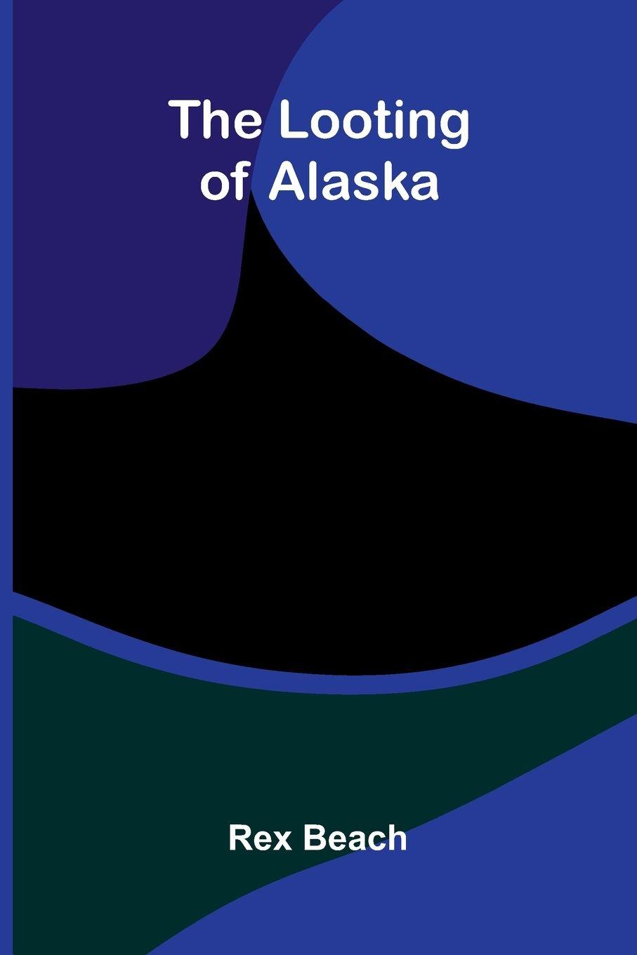 Vorderes Coverbild The Looting Of Alaska