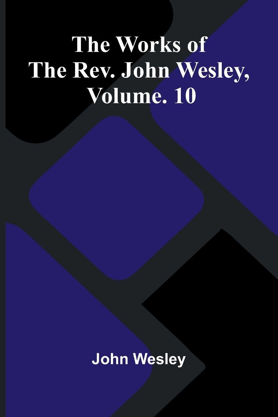 Vorderes Coverbild The Works Of The Rev. John Wesley, Vol. 10