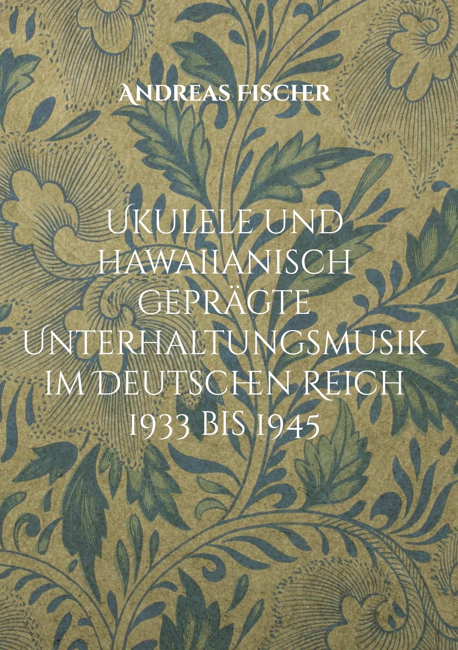 Vorderes Coverbild Ukulele und hawaiianisch geprägte Unterhaltungsmusik im Deutschen Reich 1933 bis 1945