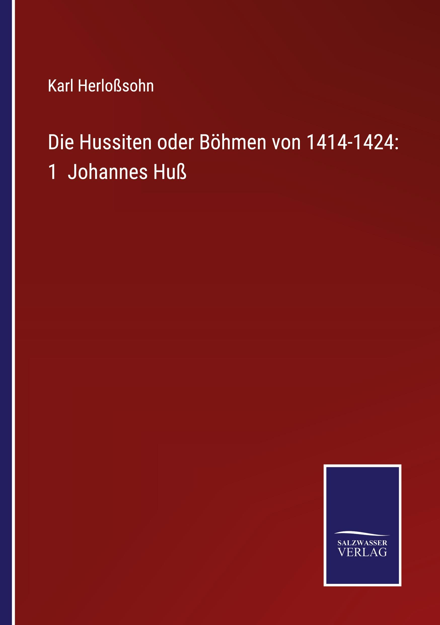 Vorderes Coverbild Die Hussiten oder Böhmen von 1414-1424: 1  Johannes Huß