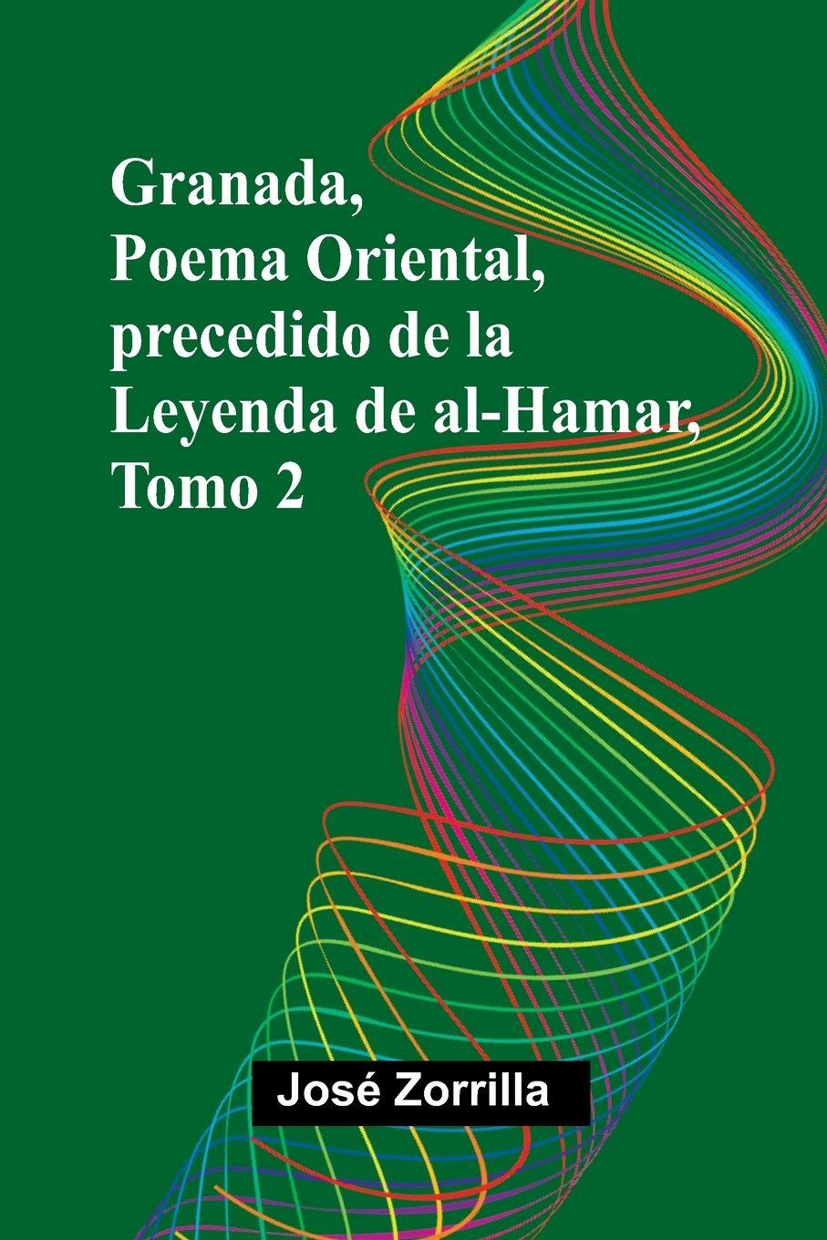 Vorderes Coverbild Granada, Poema Oriental, Precedido De La Leyenda De Al-Hamar, Tomo 2