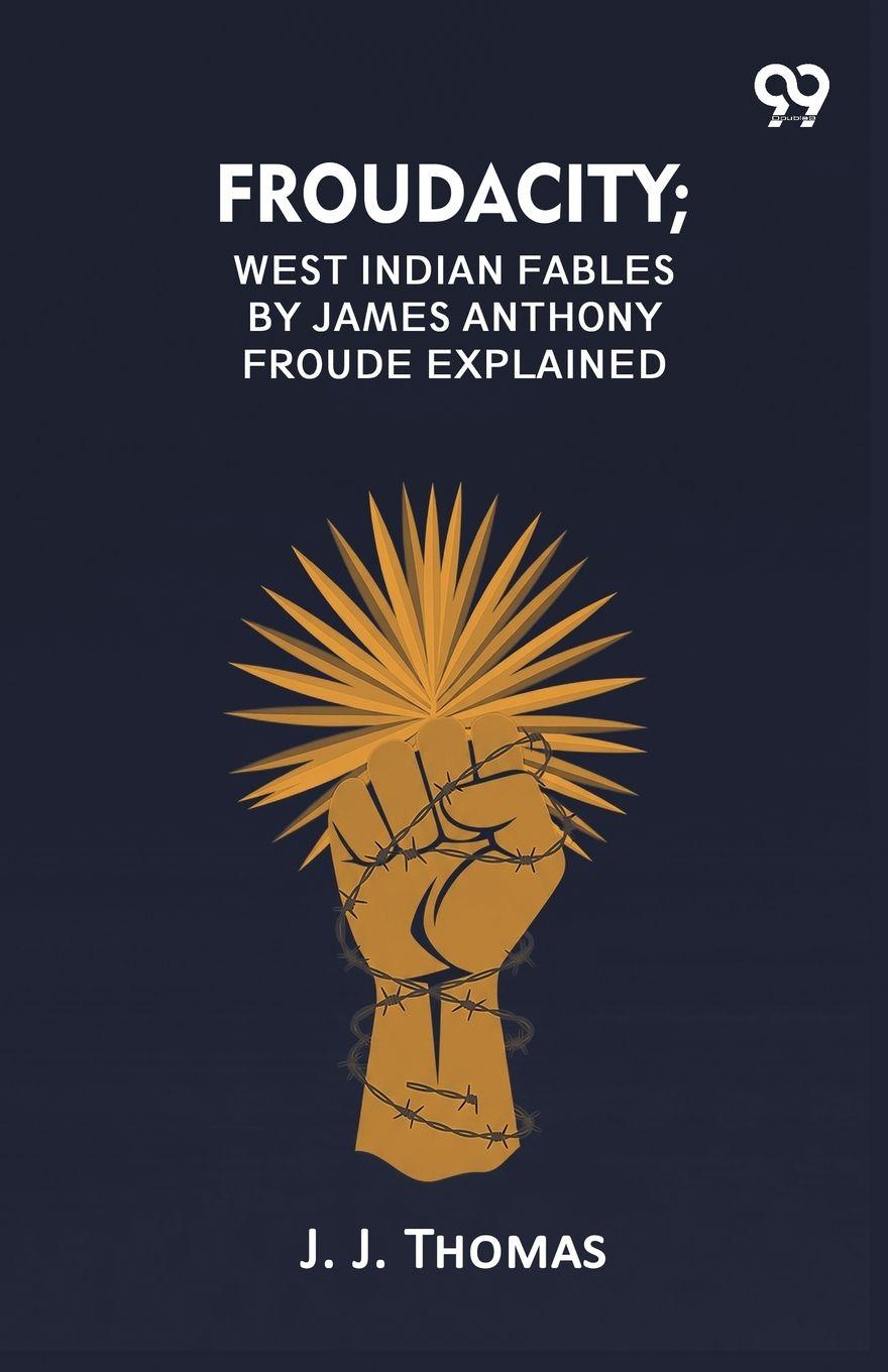 Vorderes Coverbild Froudacity; West Indian Fables By James Anthony Froude Explained