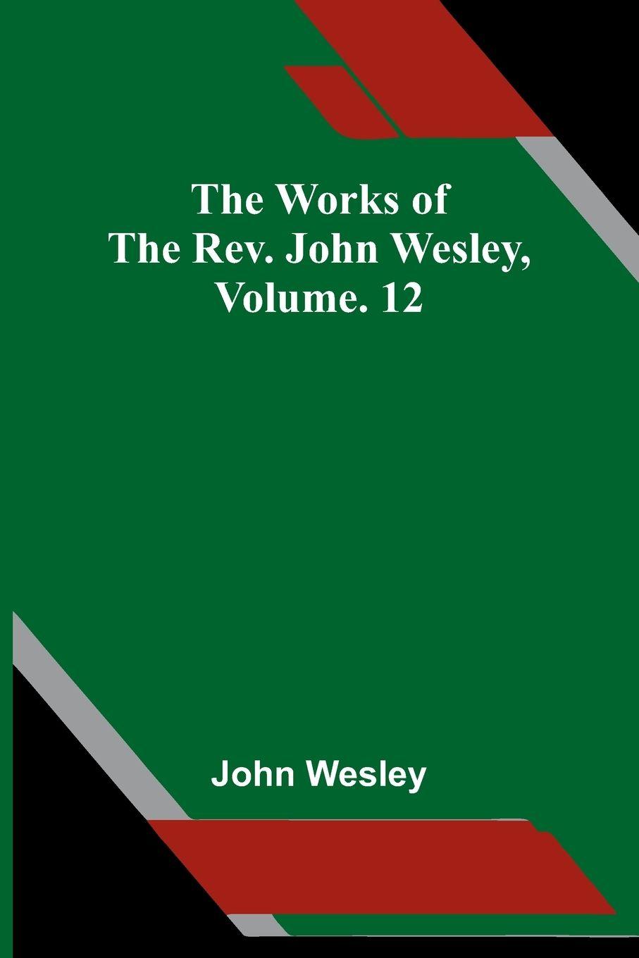 Vorderes Coverbild The Works Of The Rev. John Wesley, Vol. 12