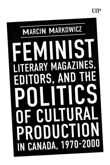 Vorderes Coverbild Feminist Literary Magazines, Editors, and the Politics of Cultural Production in Canada, 1970-2000