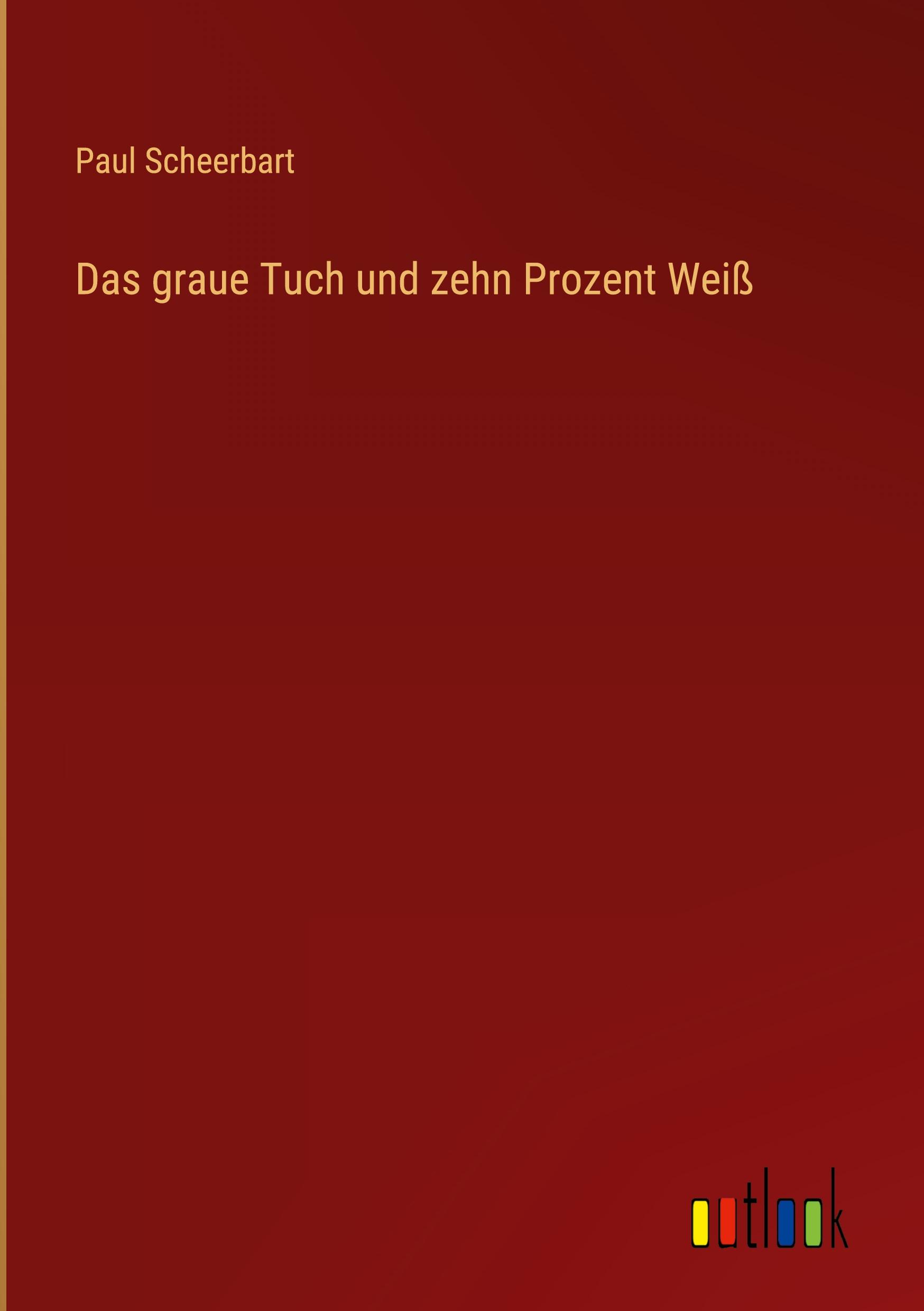 Vorderes Coverbild Das graue Tuch und zehn Prozent Weiß