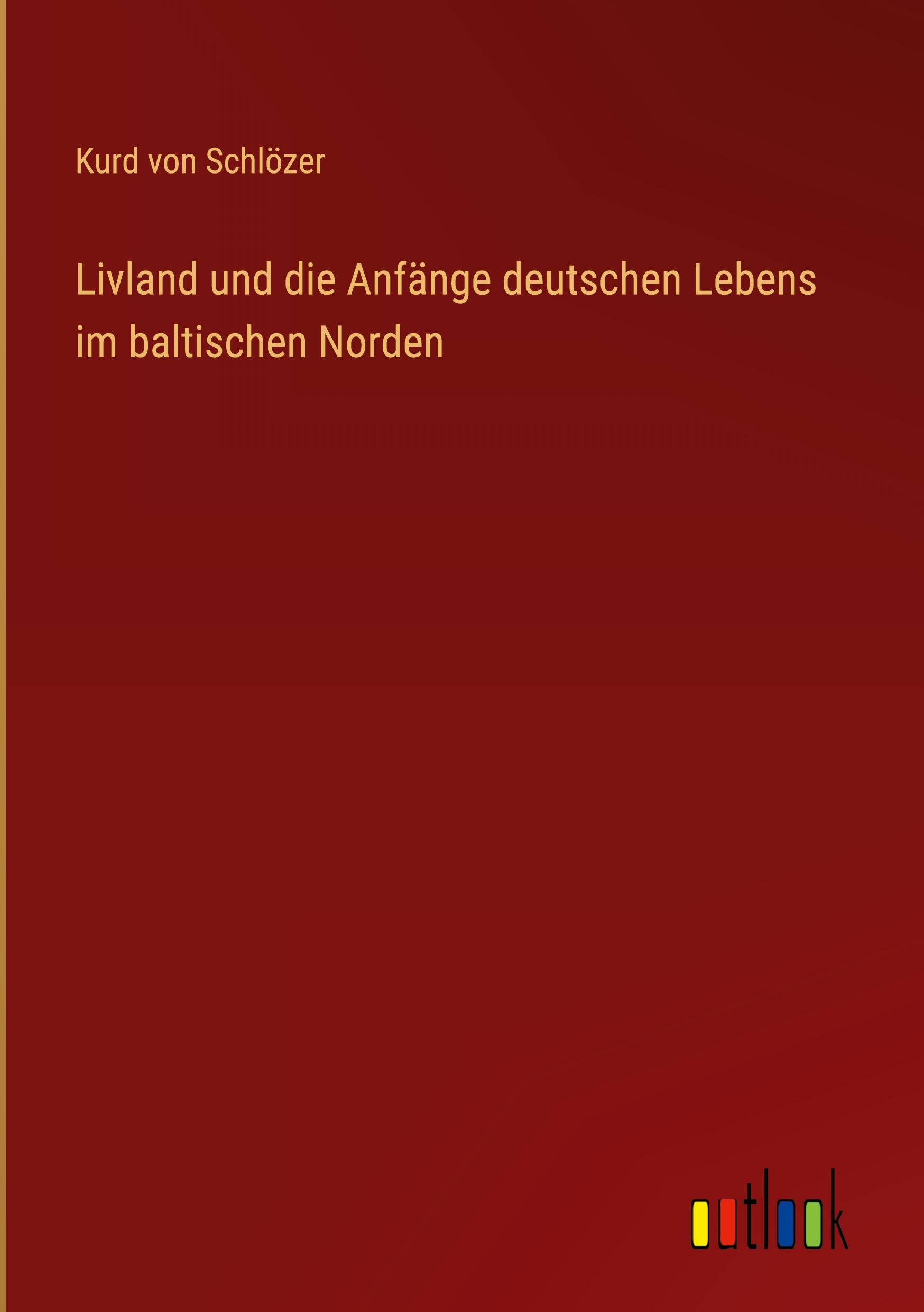Vorderes Coverbild Livland und die Anfänge deutschen Lebens im baltischen Norden