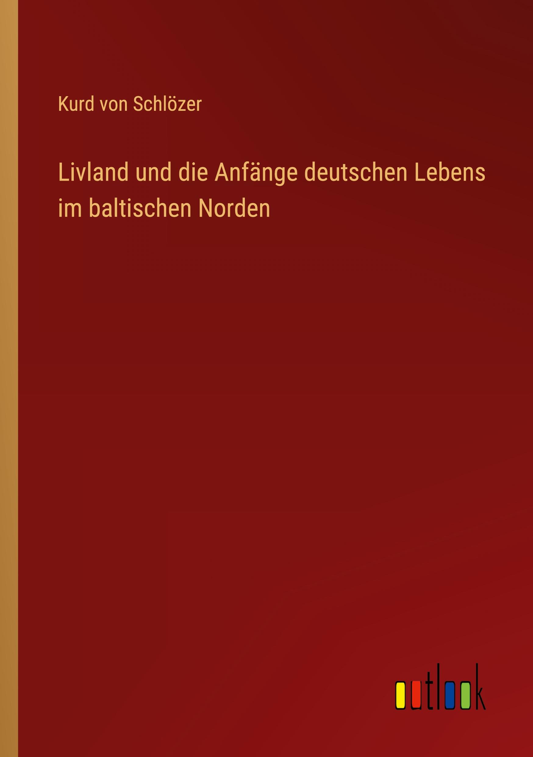 Vorderes Coverbild Livland und die Anfänge deutschen Lebens im baltischen Norden