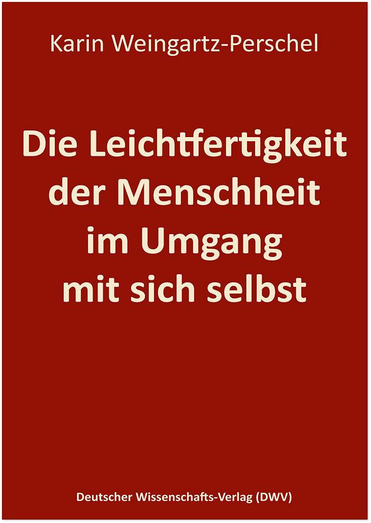 Vorderes Coverbild Die Leichtfertigkeit der Menschheit im Umgang mit sich selbst