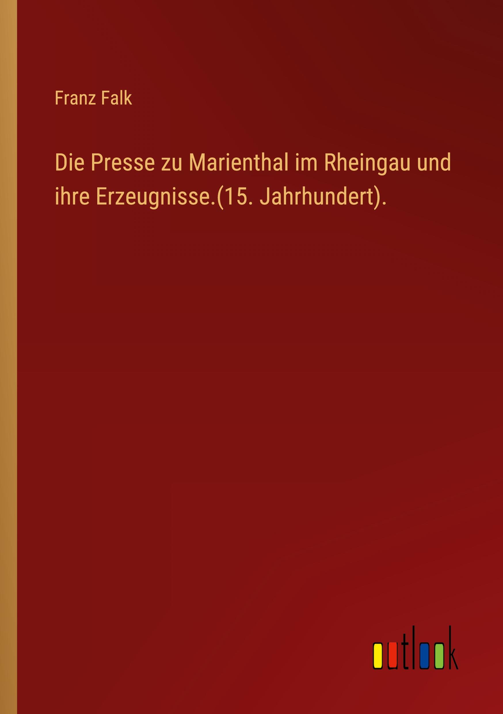 Vorderes Coverbild Die Presse zu Marienthal im Rheingau und ihre Erzeugnisse.(15. Jahrhundert).