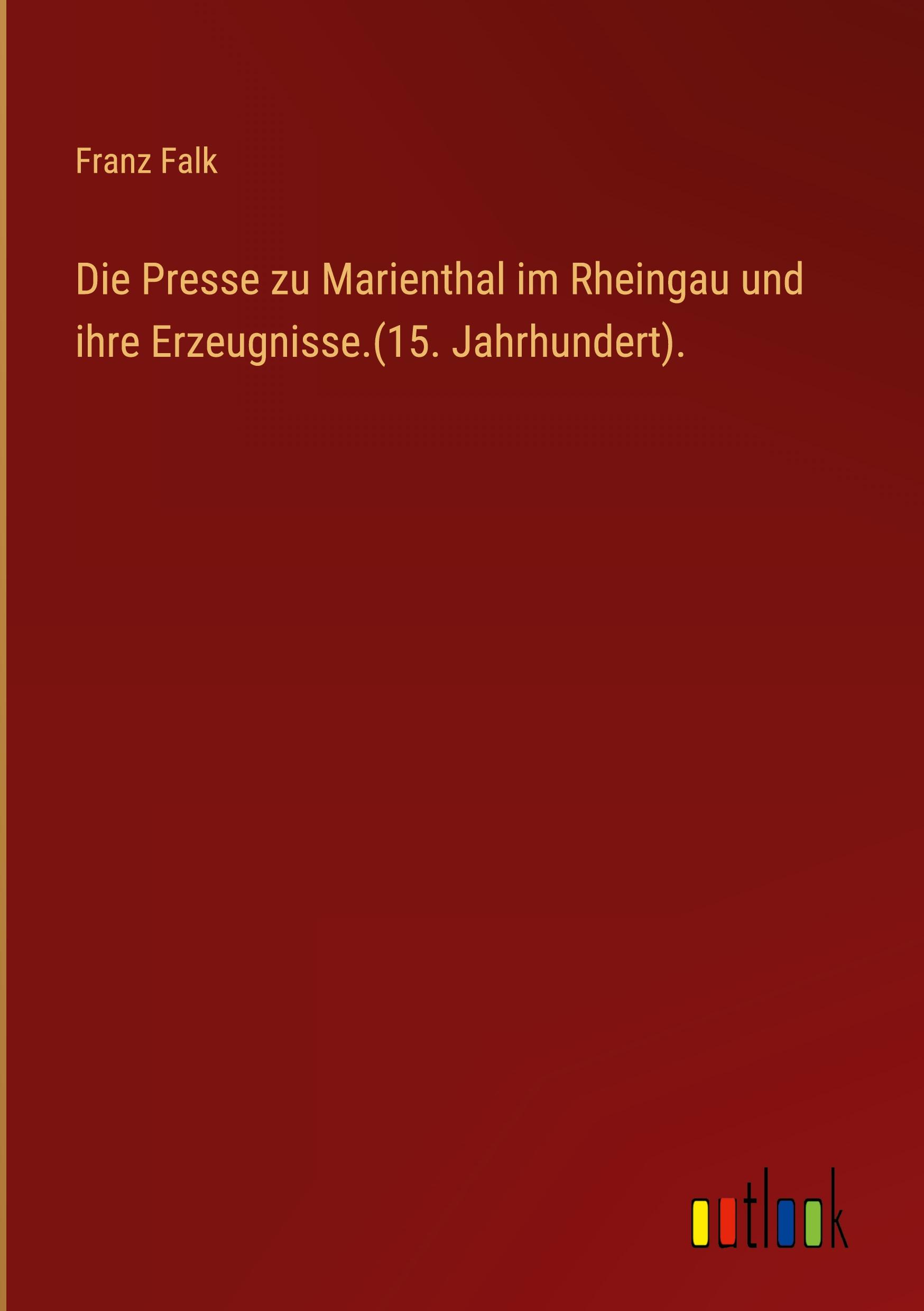 Vorderes Coverbild Die Presse zu Marienthal im Rheingau und ihre Erzeugnisse.(15. Jahrhundert).