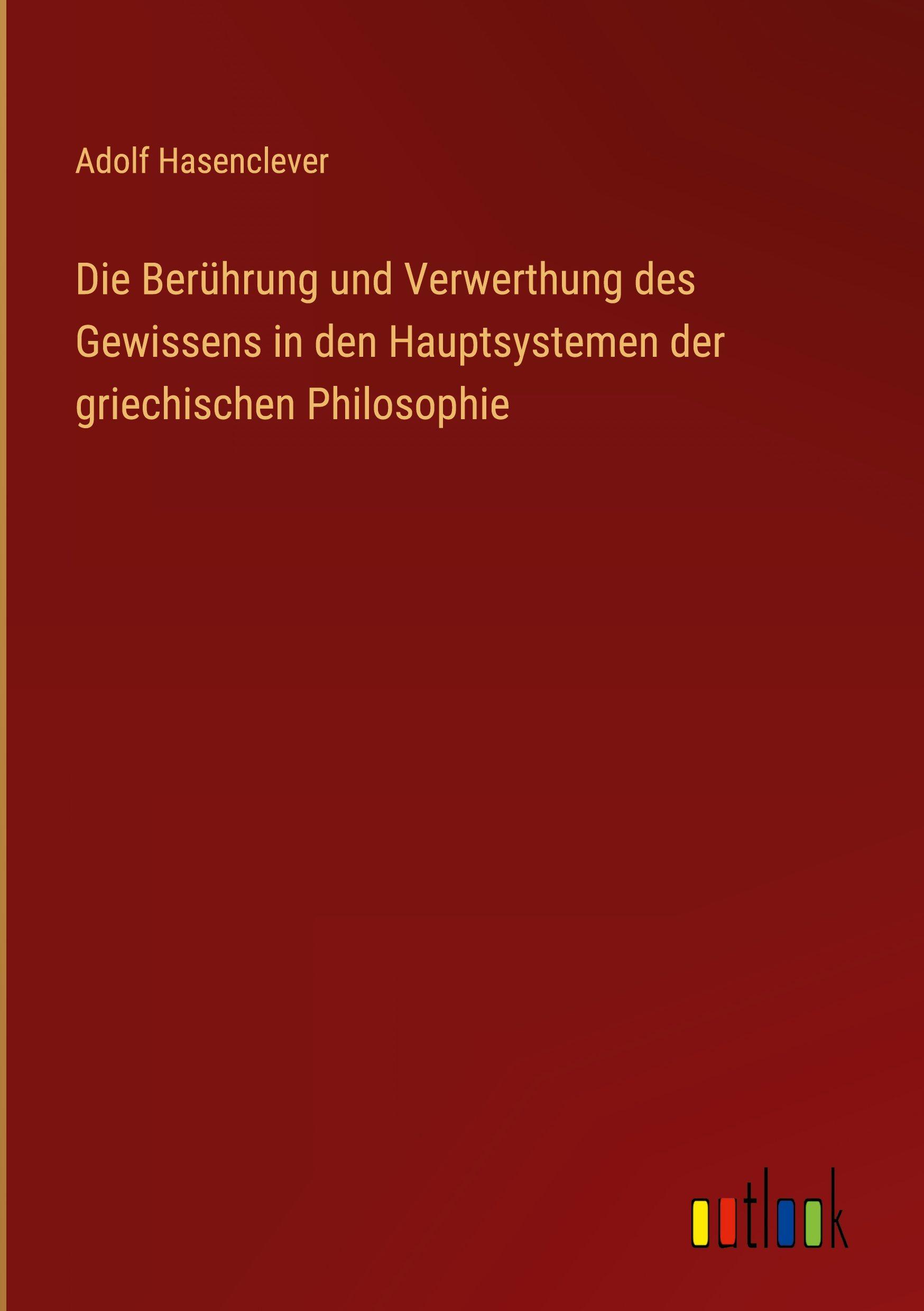 Vorderes Coverbild Die Berührung und Verwerthung des Gewissens in den Hauptsystemen der griechischen Philosophie