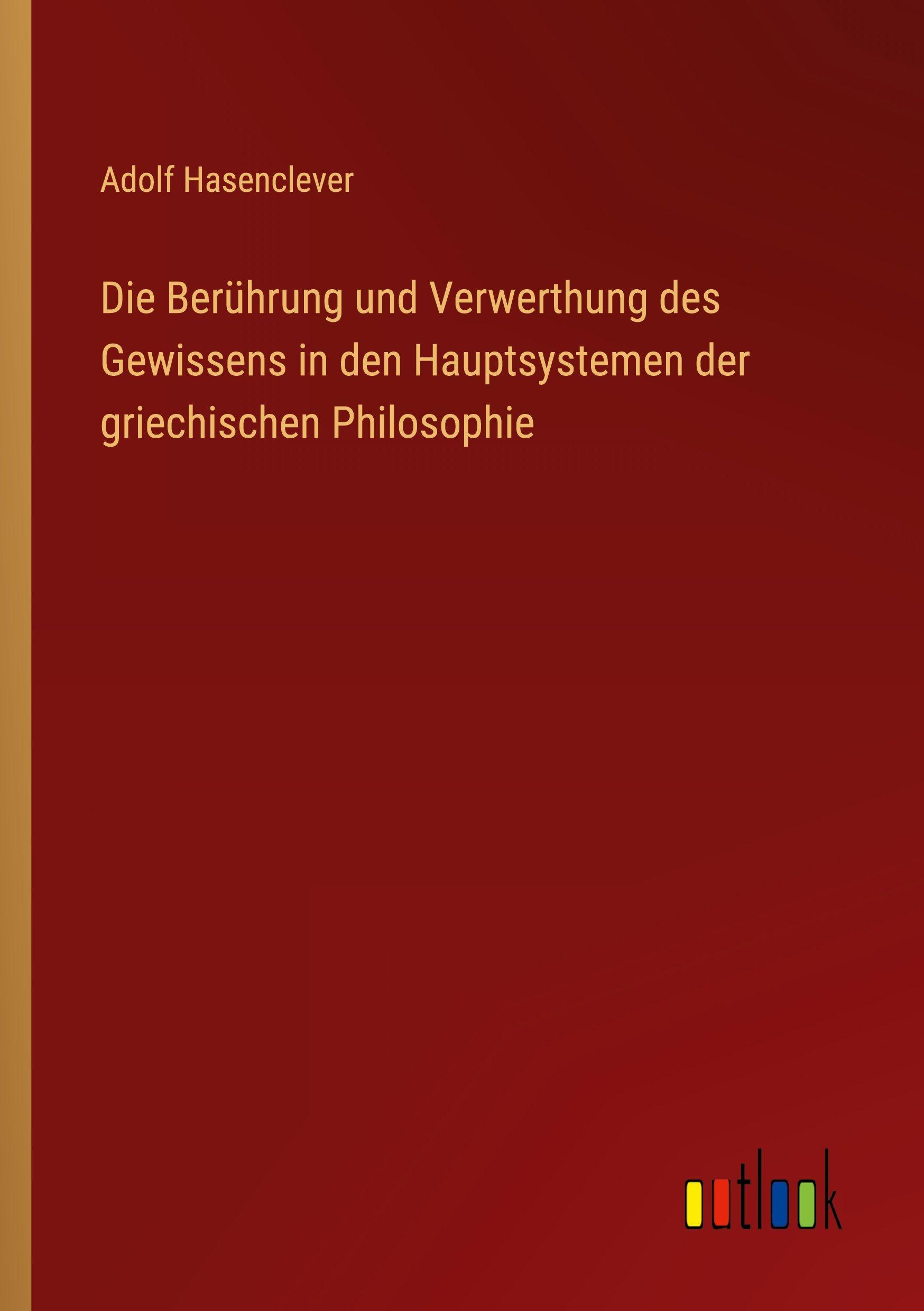 Vorderes Coverbild Die Berührung und Verwerthung des Gewissens in den Hauptsystemen der griechischen Philosophie