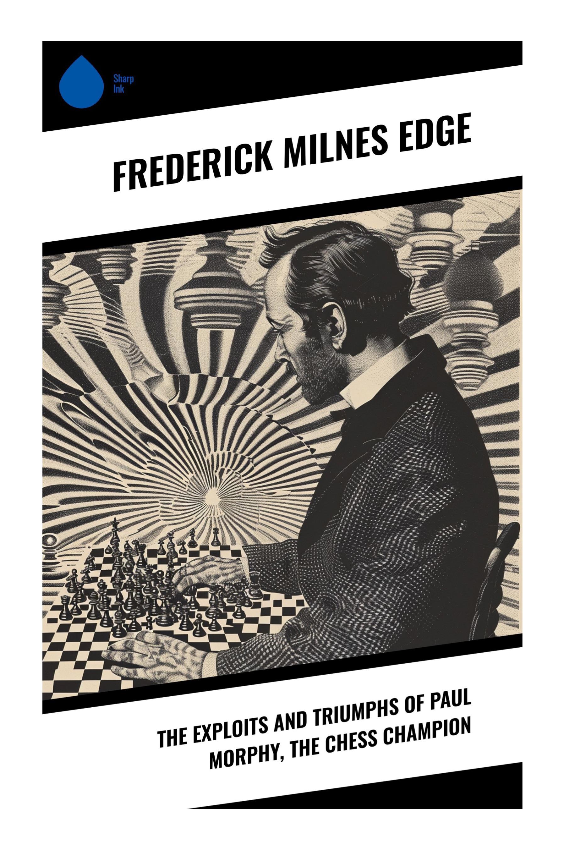 Vorderes Coverbild The Exploits and Triumphs of Paul Morphy, the Chess Champion