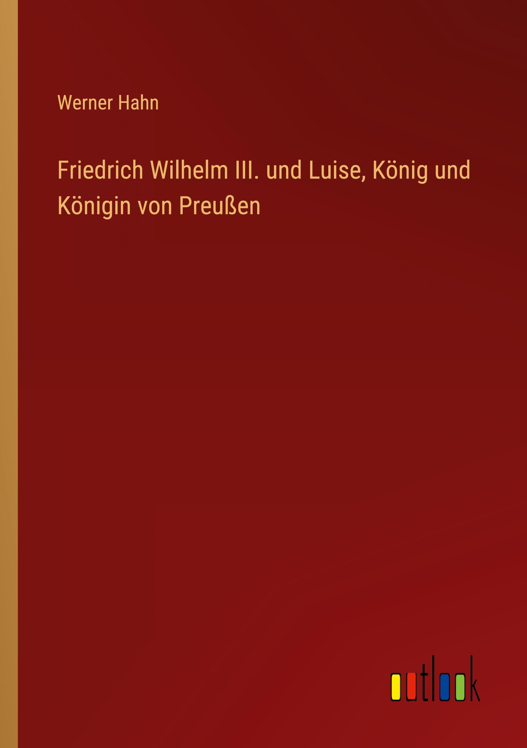 Vorderes Coverbild Friedrich Wilhelm III. und Luise, König und Königin von Preußen