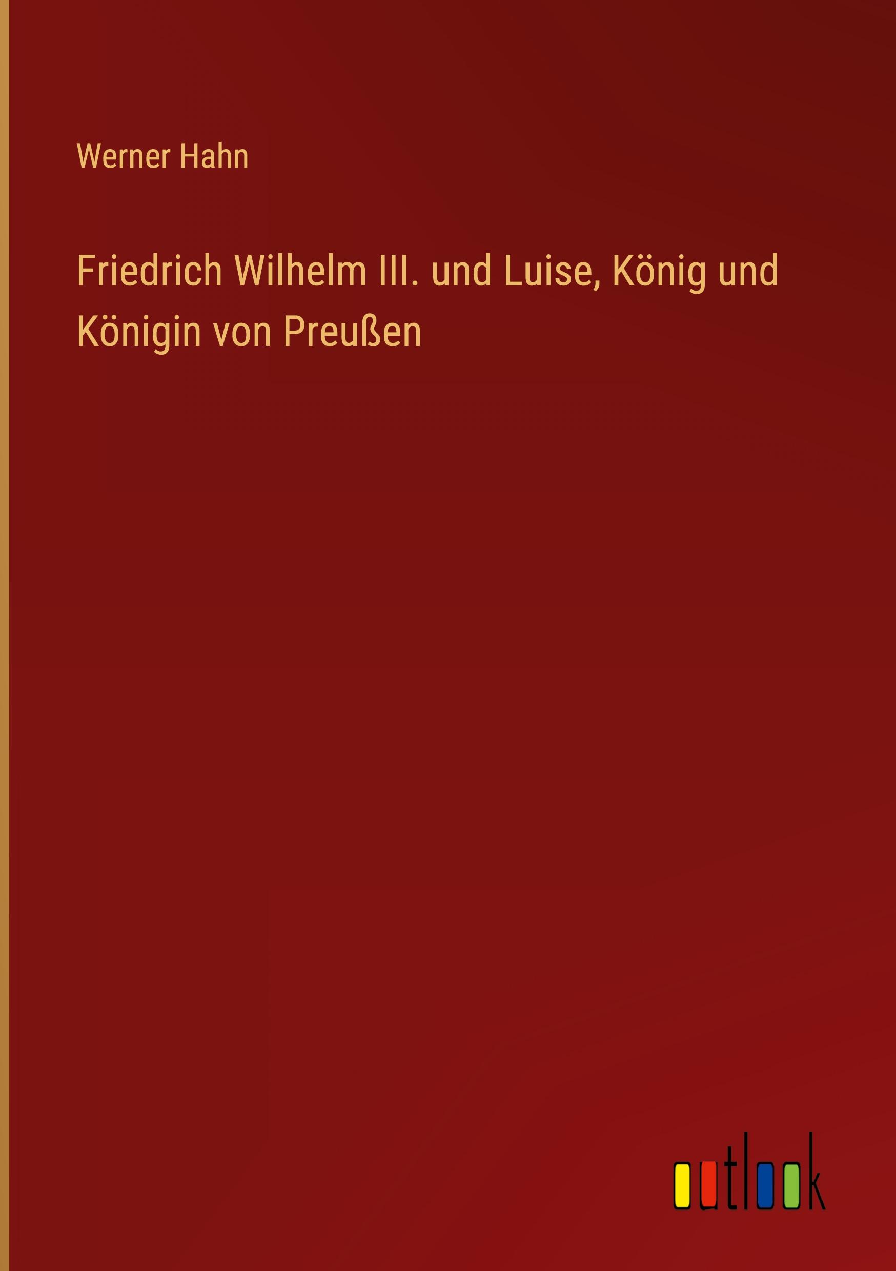 Vorderes Coverbild Friedrich Wilhelm III. und Luise, König und Königin von Preußen