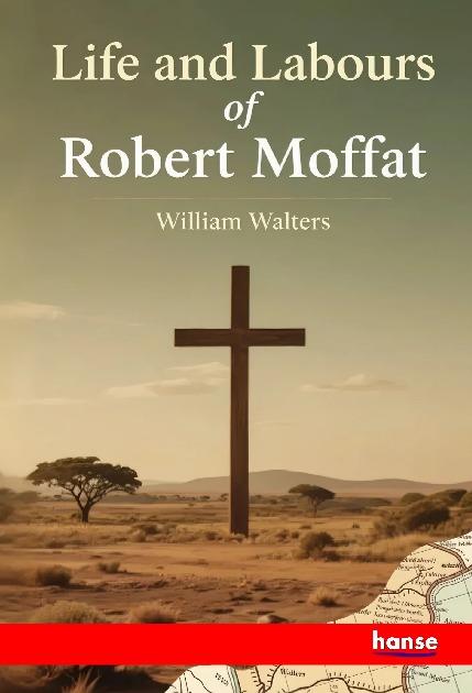 Vorderes Coverbild Life and Labours of Robert Moffat