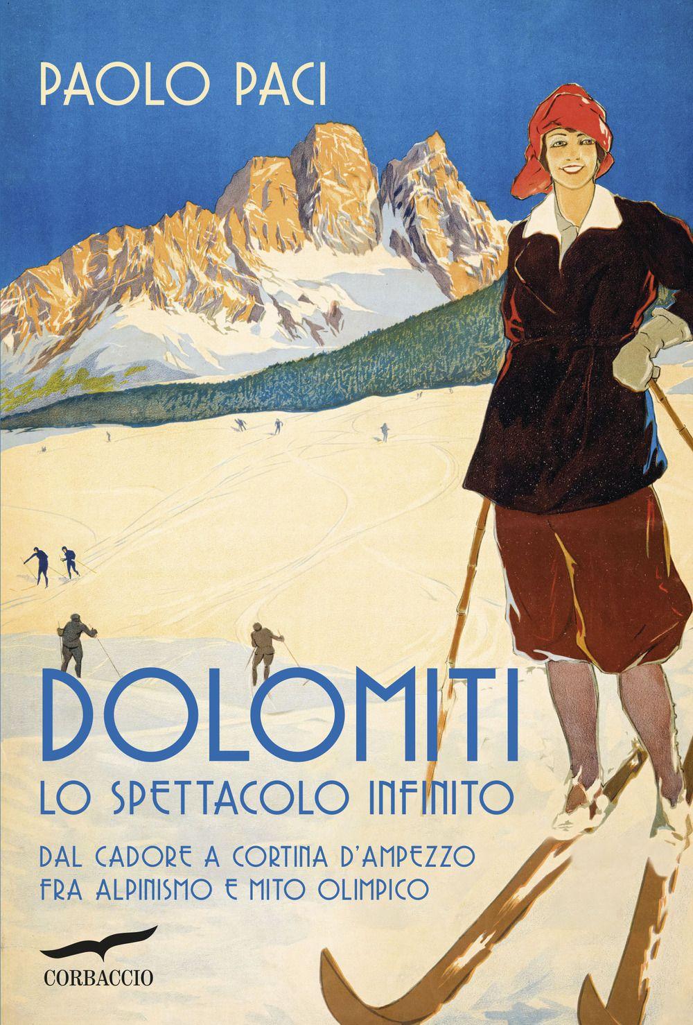 Vorderes Coverbild Dolomiti, lo spettacolo infinito. Dal Cadore a Cortina d'Ampezzo fra alpinismo e mito olimpico