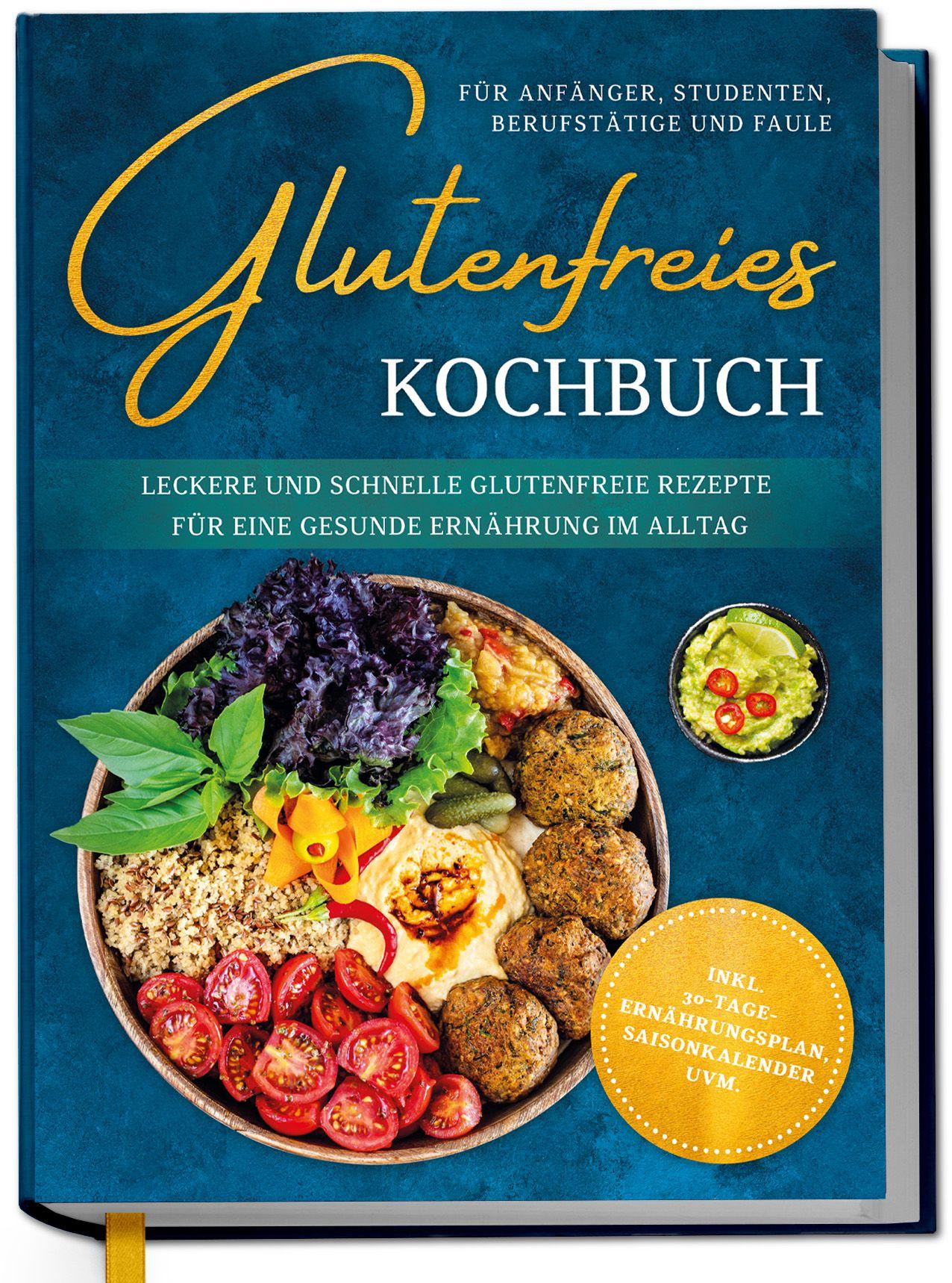 Vorderes Coverbild Glutenfreies Kochbuch für Anfänger, Studenten, Berufstätige & Faule: Leckere und schnelle glutenfreie Rezepte für eine gesunde Ernährung im Alltag - inkl. 30-Tage-Ernährungsplan, Saisonkalender uvm.