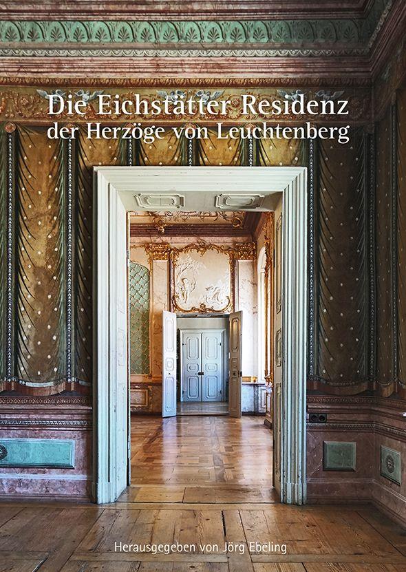 Vorderes Coverbild Die Eichstätter Residenz der Herzöge von Leuchtenberg