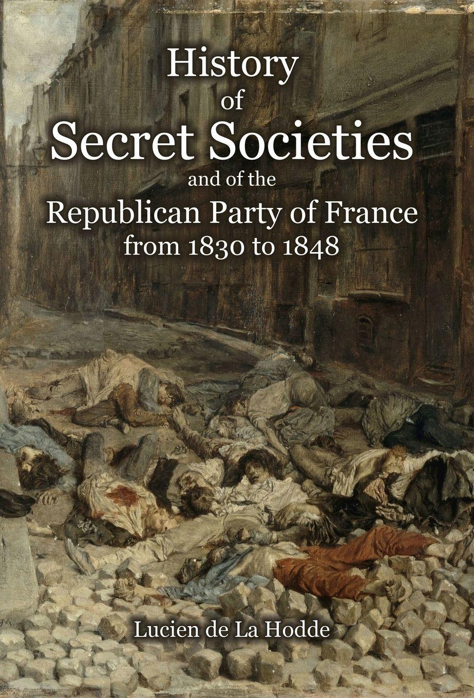Vorderes Coverbild History of Secret Societies and the Republican Party of France from 1830 to 1848