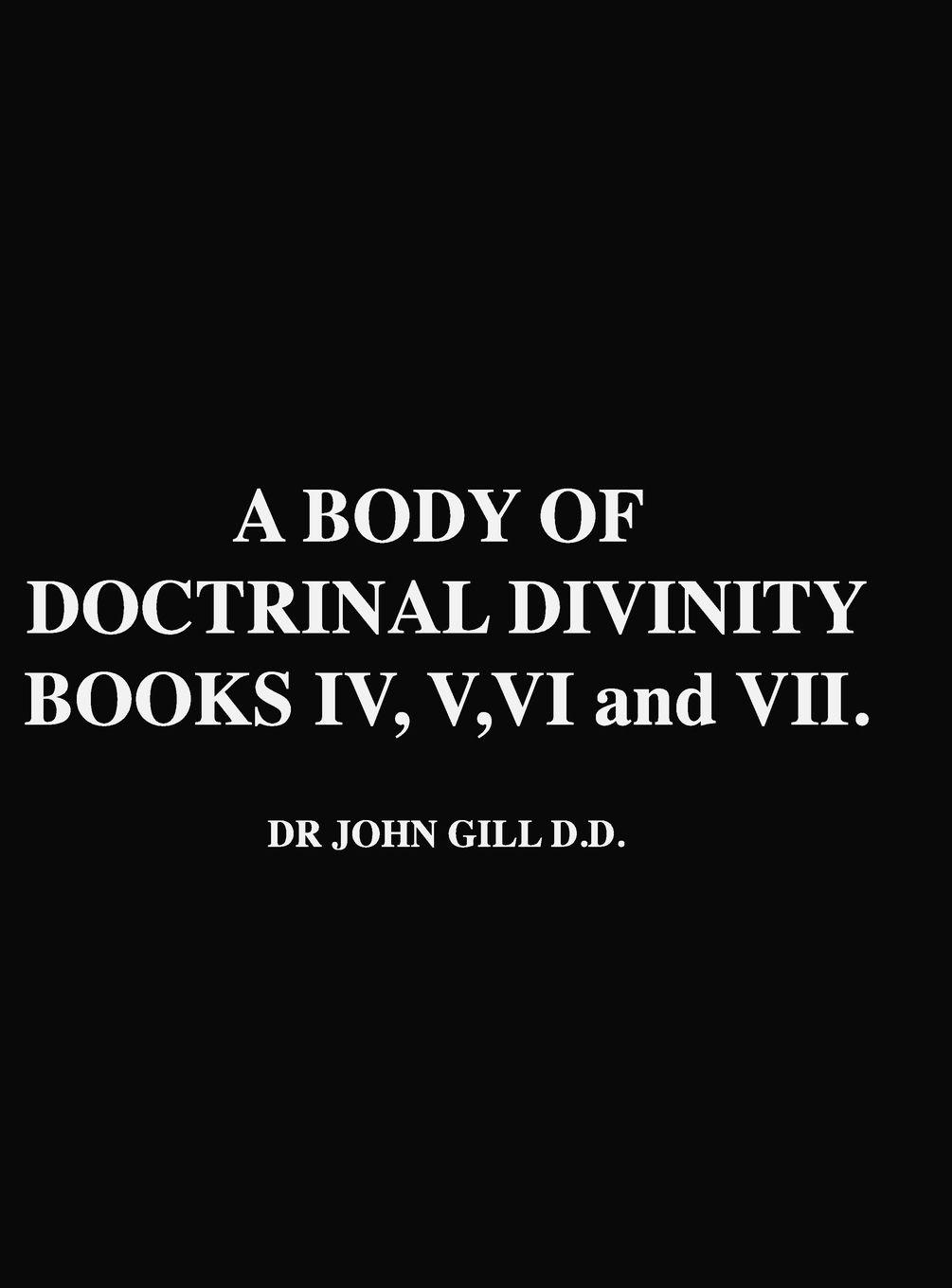 Vorderes Coverbild A Body Of Doctrinal Divinity, Books IV, V, VI and VII, by Dr. John Gill D.D.