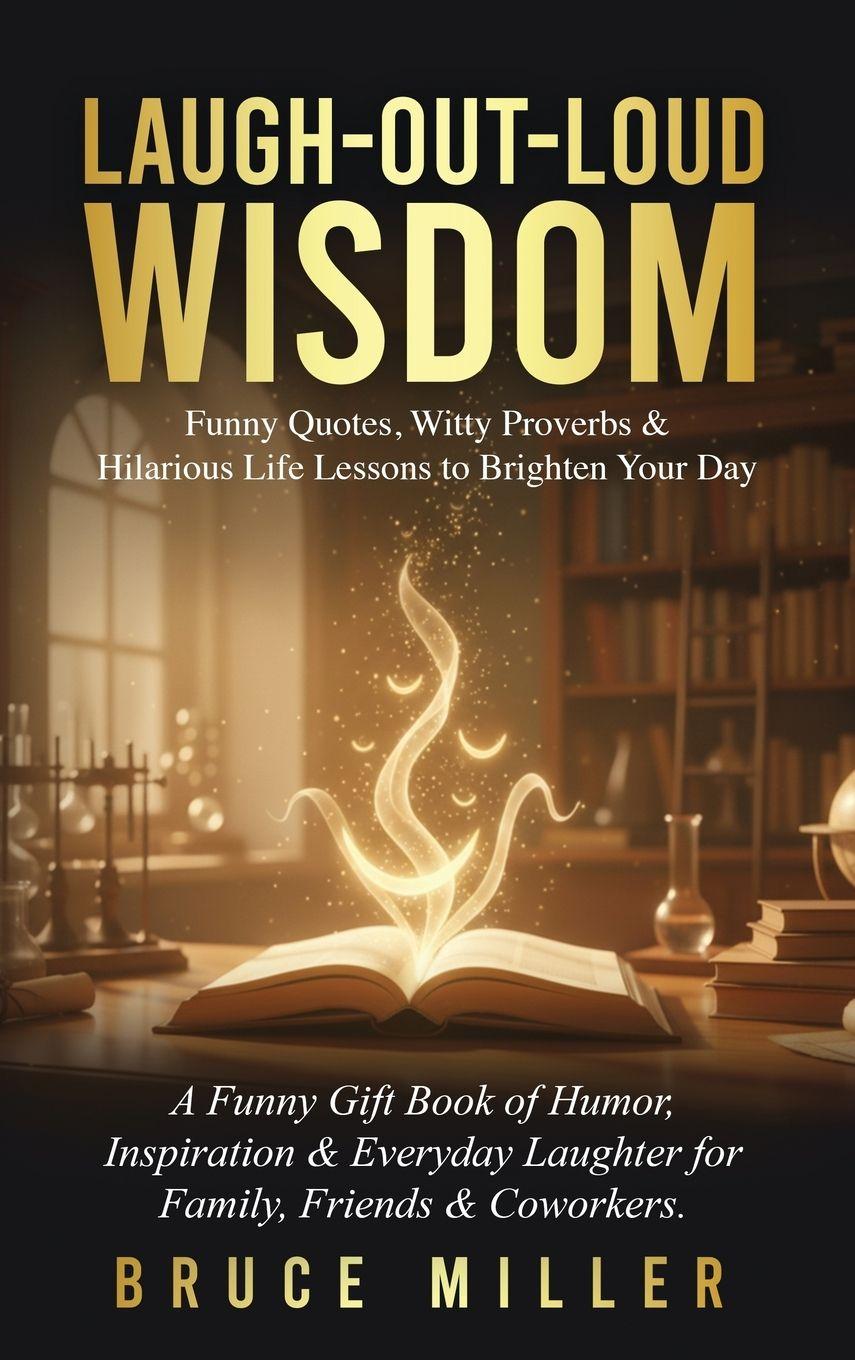 Vorderes Coverbild Laugh-Out-Loud Wisdom -- Funny Quotes, Witty Proverbs & Hilarious Life Lessons to Brighten Your Day