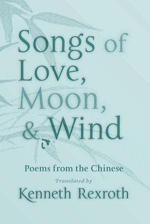 Vorderes Coverbild Songs of Love, Moon, & Wind: Poems from the Chinese