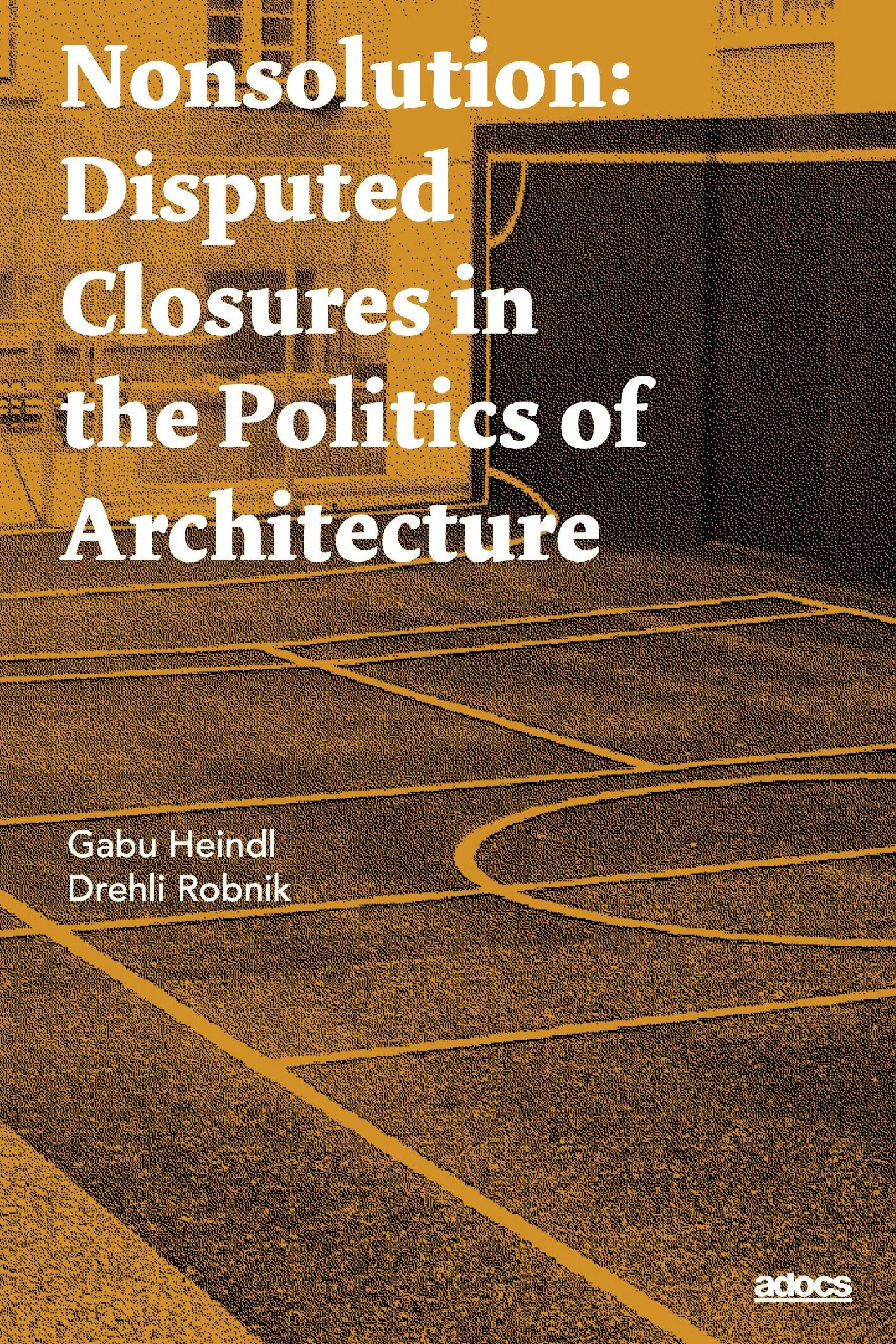 Vorderes Coverbild Nonsolution. Disputed Closures in the Politics of Architecture