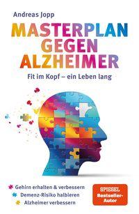 Vorderes Coverbild Masterplan gegen Alzheimer. Fit im Kopf - ein Leben lang. Wie Sie frühzeitig Ihr Demenz-Risiko halbieren, Ihr Gehirn regenerieren und geistig fit bleiben. Spiegel-Bestsellerautor