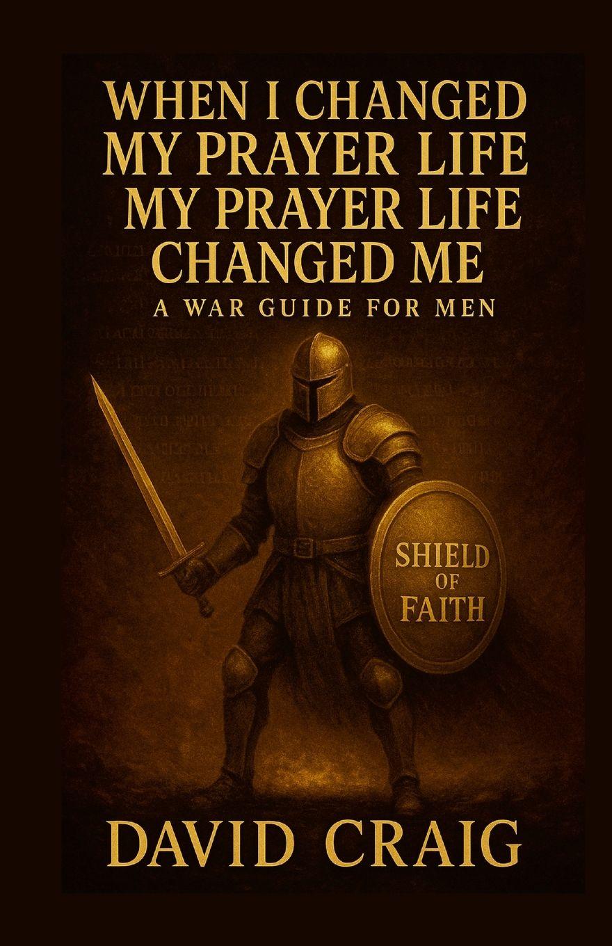 Vorderes Coverbild When I Changed My Prayer Life, My Prayer Life Changed Me - A War Guide For Men