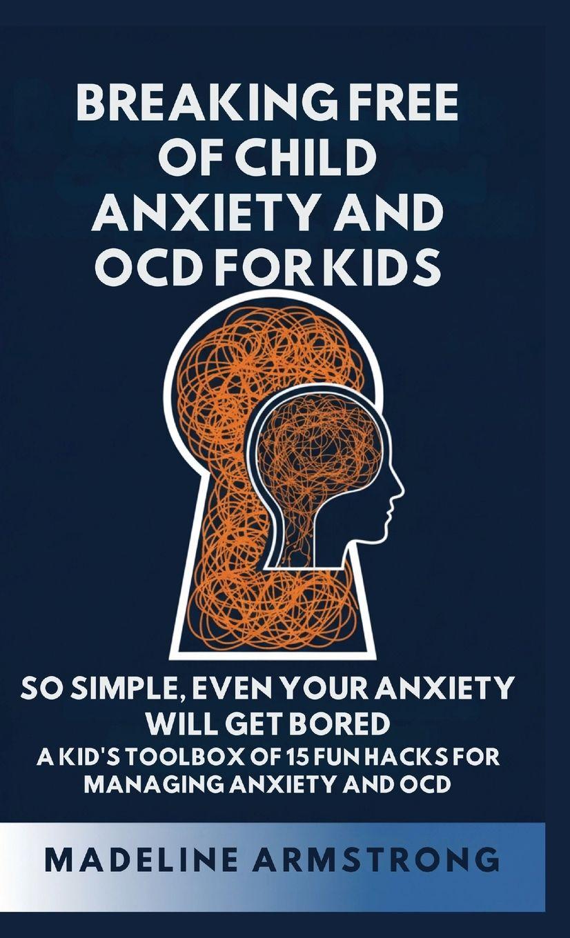 Vorderes Coverbild Breaking Free of Child Anxiety And OCD For Kids