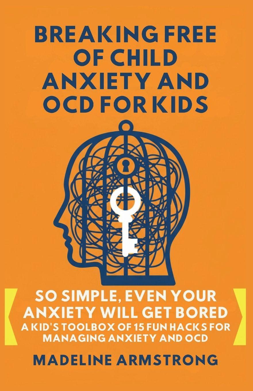 Vorderes Coverbild Breaking Free of Child Anxiety And OCD For Kids