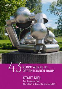Vorderes Coverbild 43 Kunstobjekte im öffentlichen Raum: Stadt Kiel - Der Campus der Christian - Albrechts - Universität
