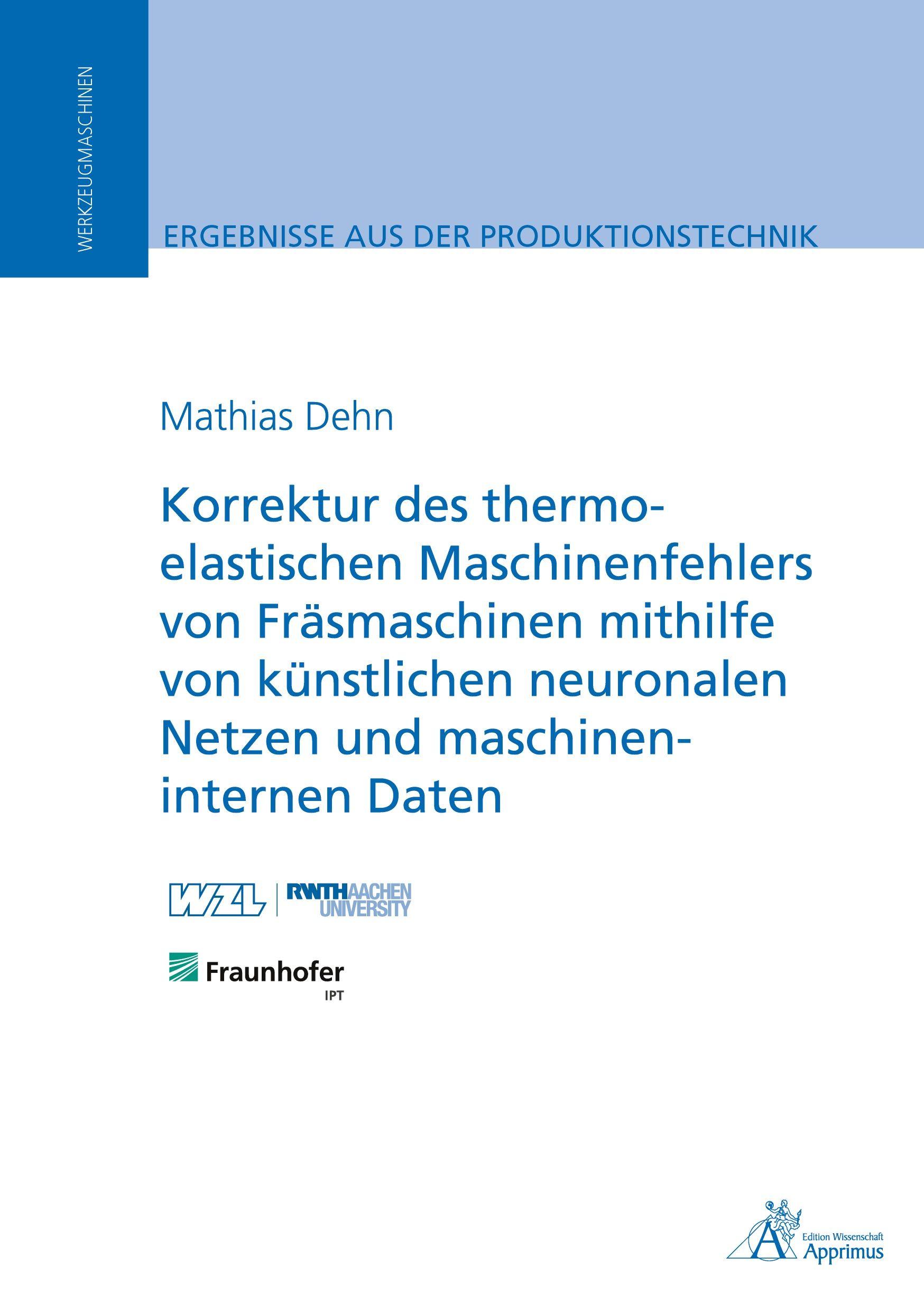 Vorderes Coverbild Korrektur des thermo-elastischen Maschinenfehlers von Fräsmaschinen mithilfe von künstlichen neuronalen Netzen und maschineninternen Daten