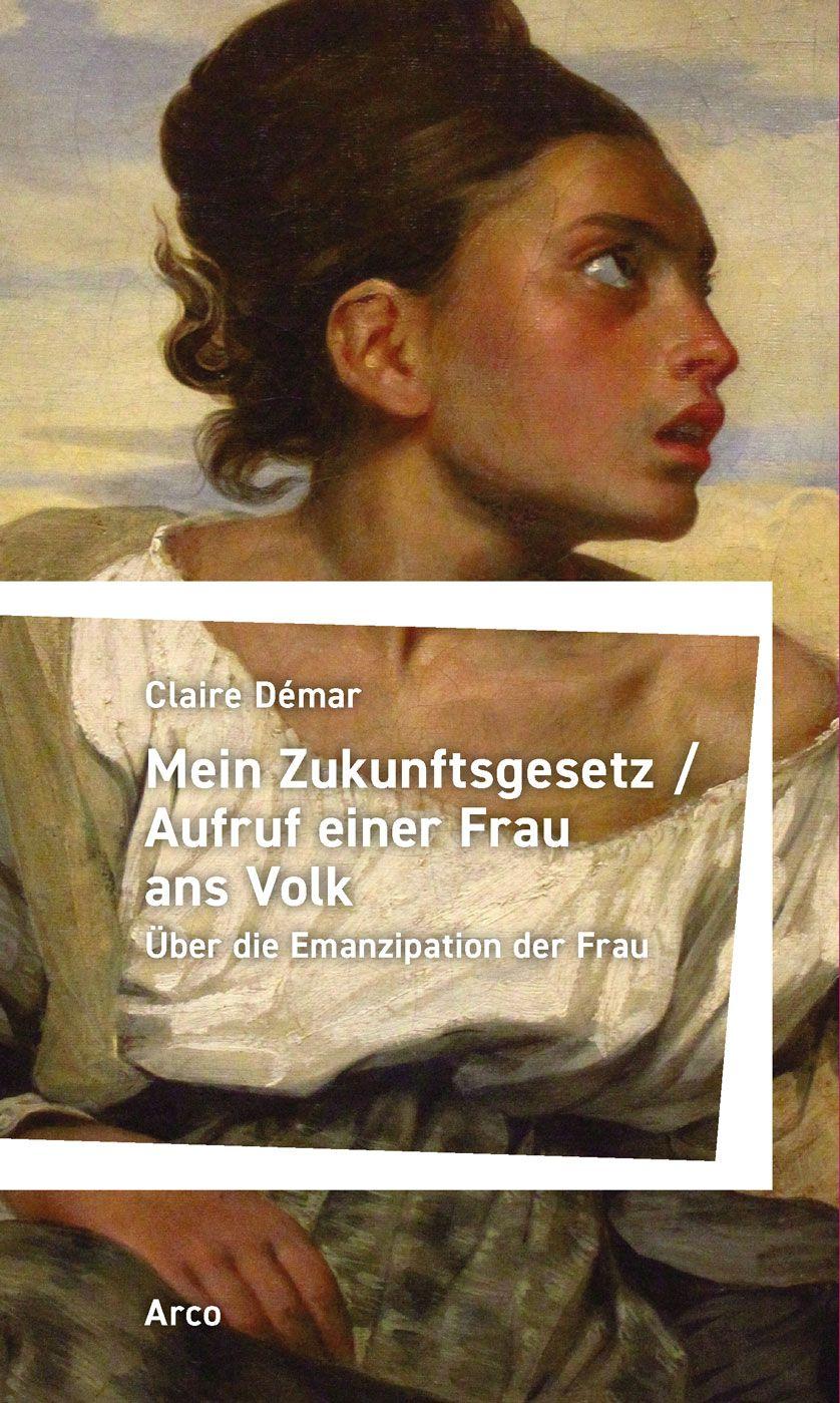 Vorderes Coverbild Mein Zukunftsgesetz / Aufruf einer Frau ans Volk. Über die Emanzipation der Frau
