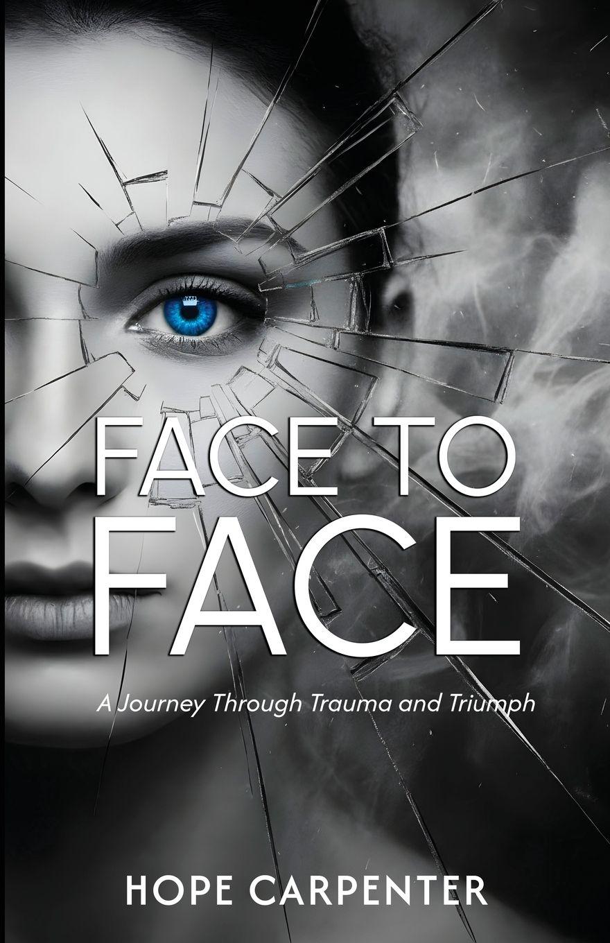 Vorderes Coverbild Face to Face - A Journey Through Trauma and Triumph
