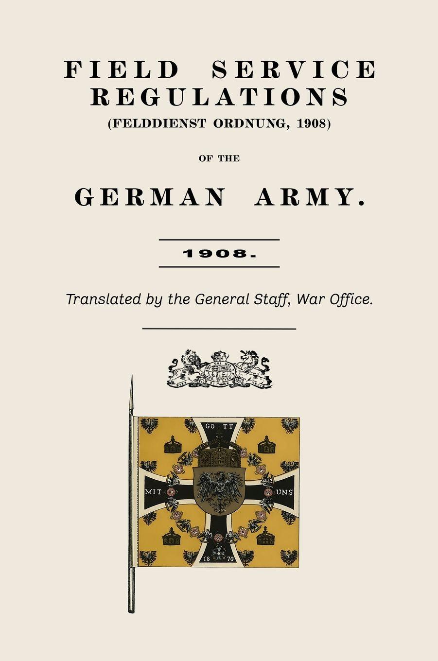 Vorderes Coverbild FIELD SERVICE REGULATIONS (FELDDIENST ORDNUNG) OF THE GERMAN ARMY 1908