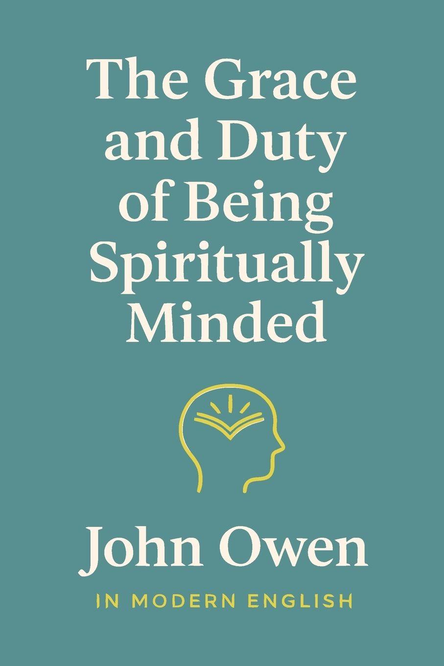 Vorderes Coverbild The Grace and Duty of Being Spiritually Minded (In Modern English)