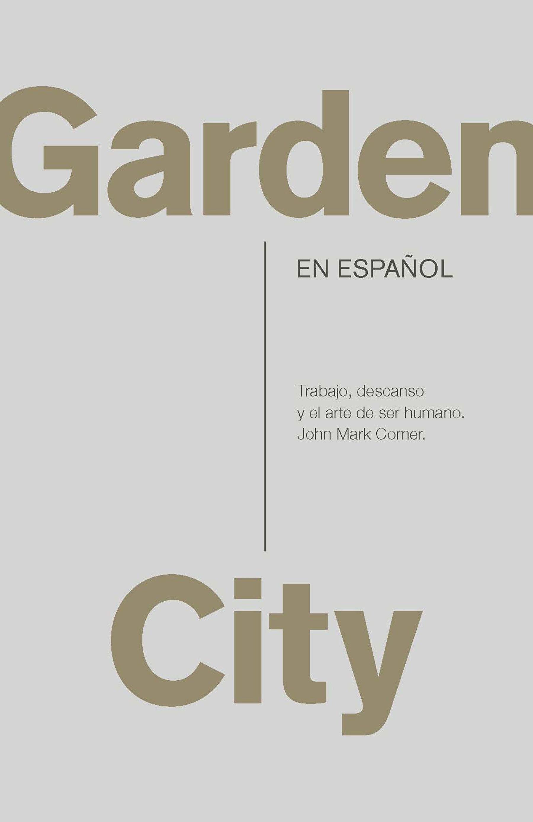 Vorderes Coverbild Garden City. Trabajo, Descanso Y El Arte de Ser Humano. / Garden City. Work, Rest, and the Art of Being Human