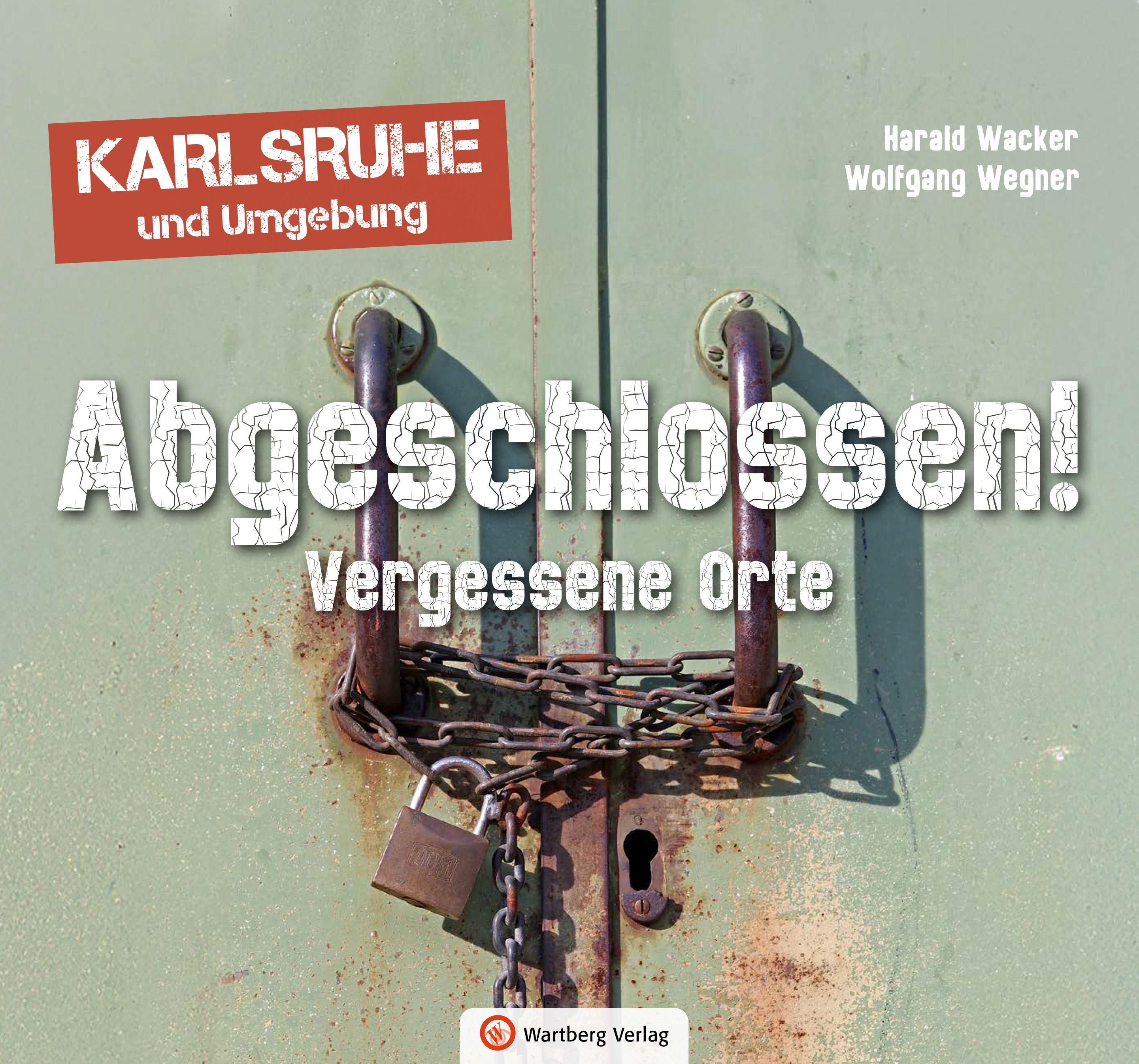 Vorderes Coverbild Abgeschlossen! Vergessene Orte in Karlsruhe und Umgebung (Lost Places)