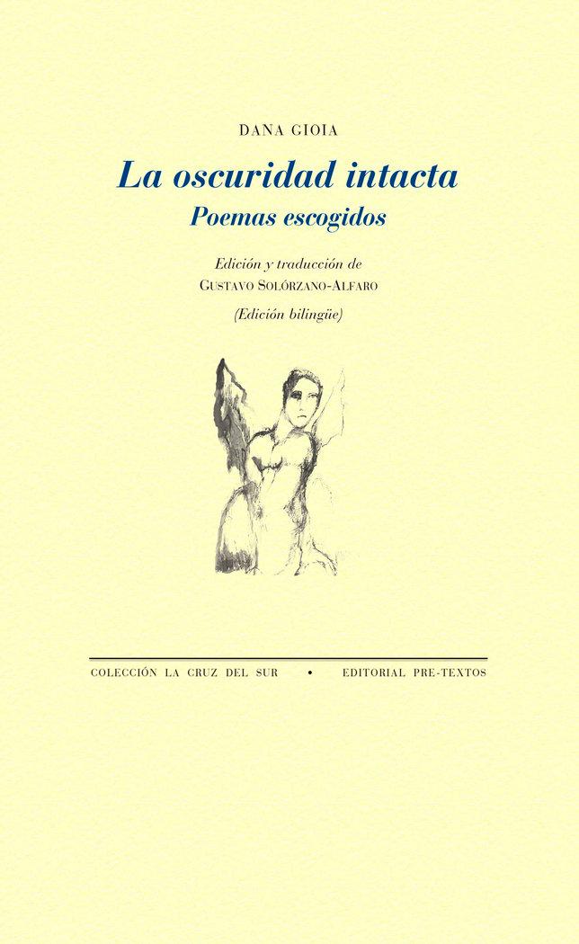 Vorderes Coverbild La oscuridad intacta : poemas escogidos