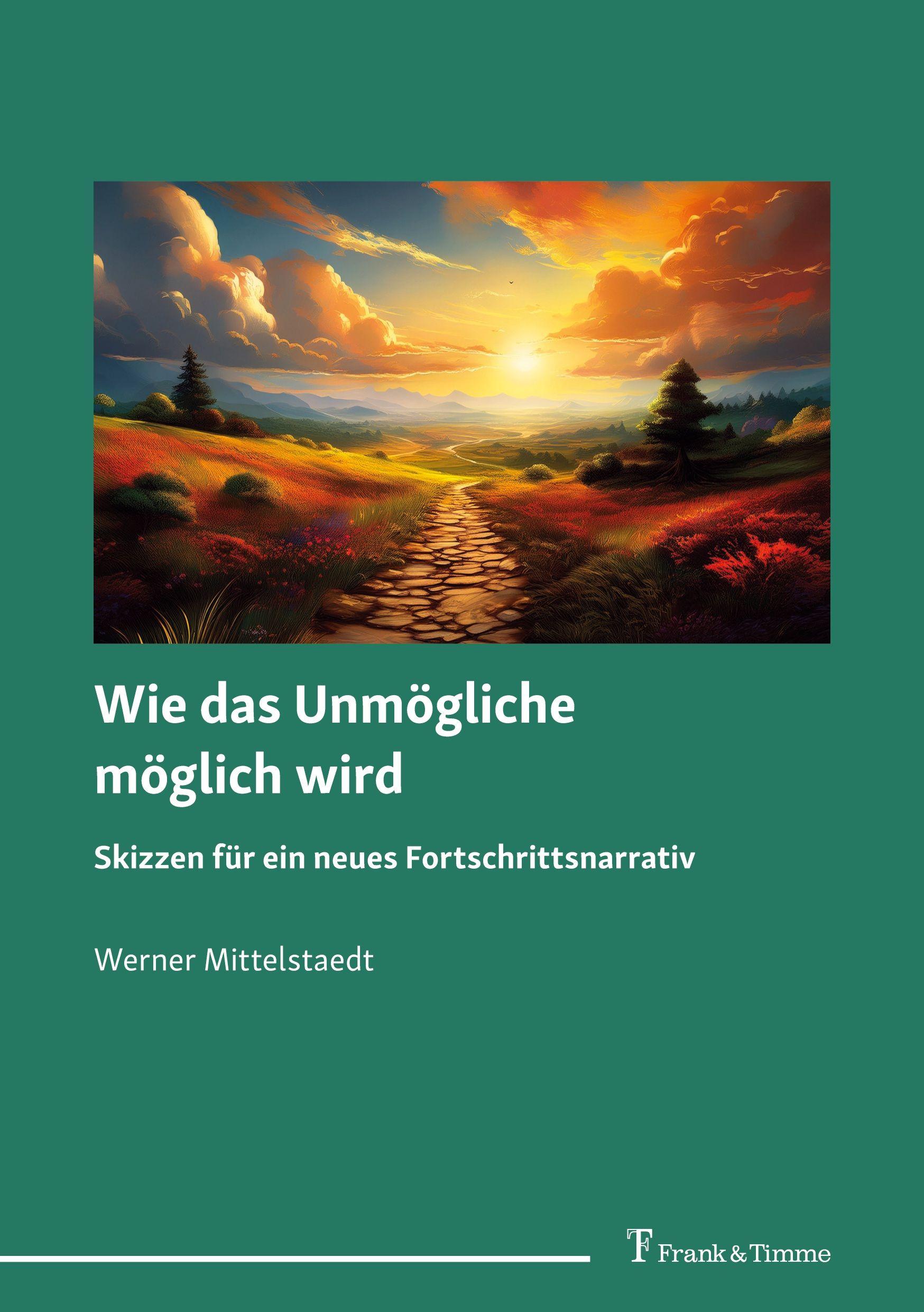 Vorderes Coverbild Wie das Unmögliche möglich wird - Skizzen für ein neues Fortschrittsnarrativ