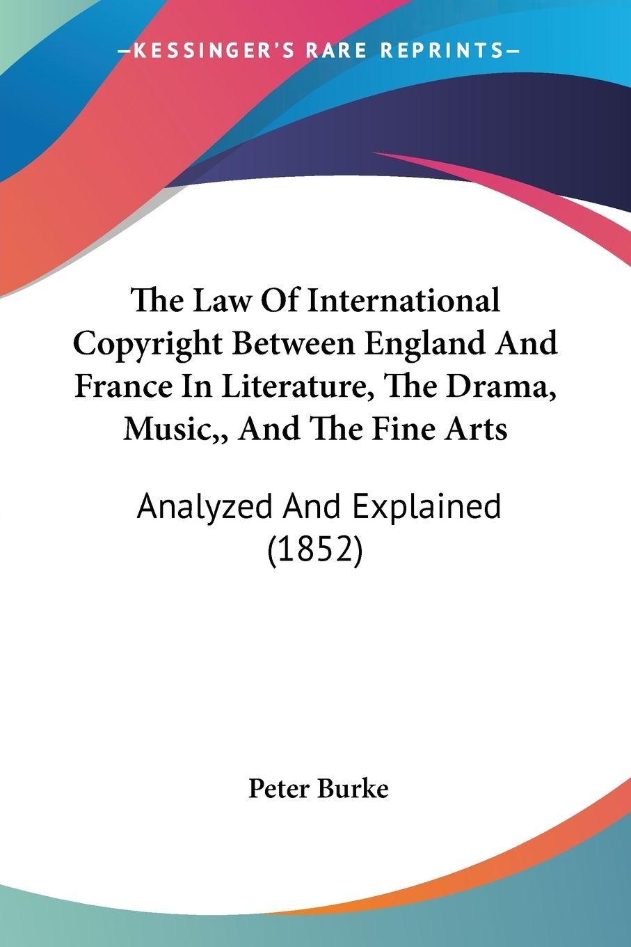 Vorderes Coverbild The Law Of International Copyright Between England And France In Literature, The Drama, Music,, And The Fine Arts