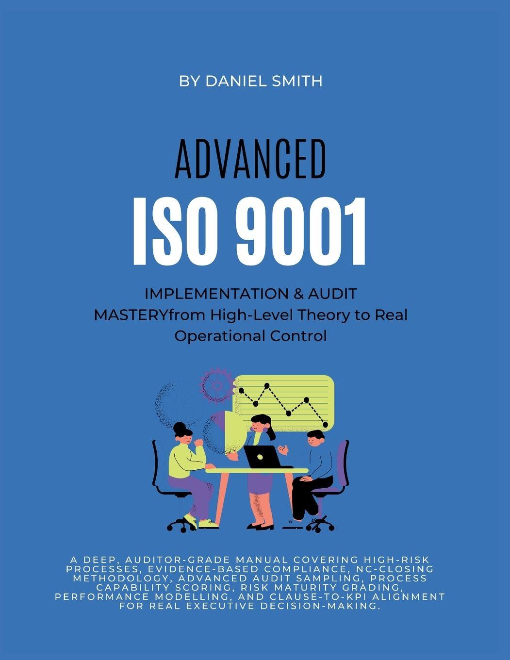 Vorderes Coverbild ADVANCED ISO 9001 IMPLEMENTATION & AUDIT MASTERY from High-Level Theory to Real Operational Control