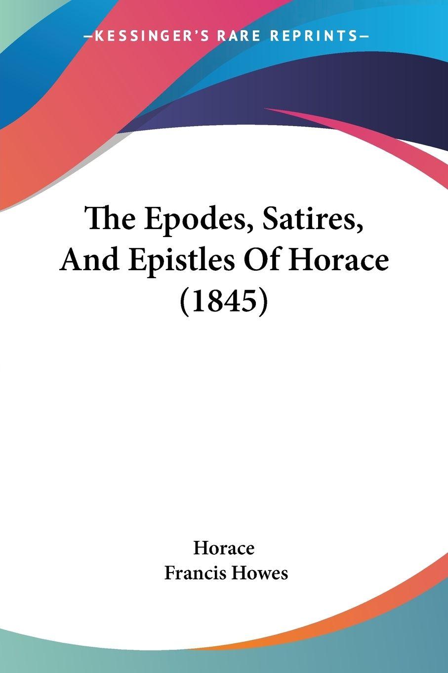 Vorderes Coverbild The Epodes, Satires, And Epistles Of Horace (1845)