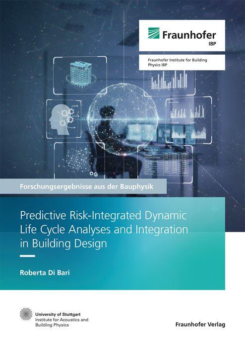 Vorderes Coverbild Predictive Risk-Integrated Dynamic Life Cycle Analyses and Integration in Building Design