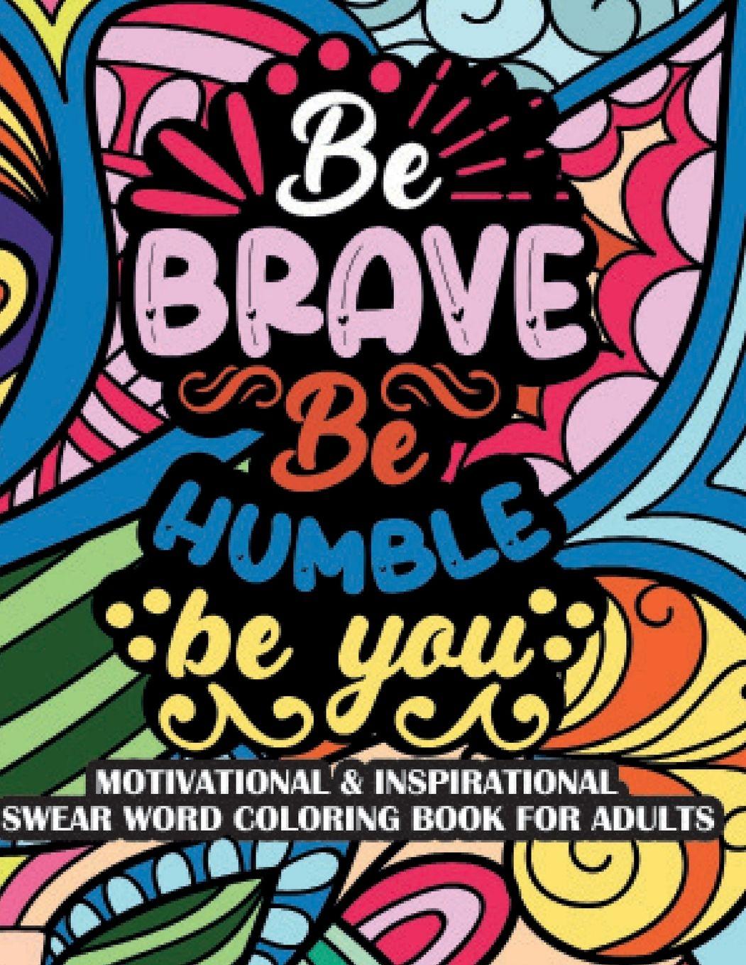 Vorderes Coverbild Be Brave Be Humble Be You Motivational & Insprinational  Coloring Book For Adults